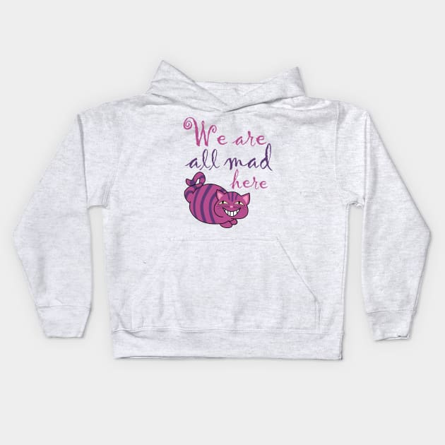 We are all mad here , Cheshire cat Kids Hoodie by Pendientera